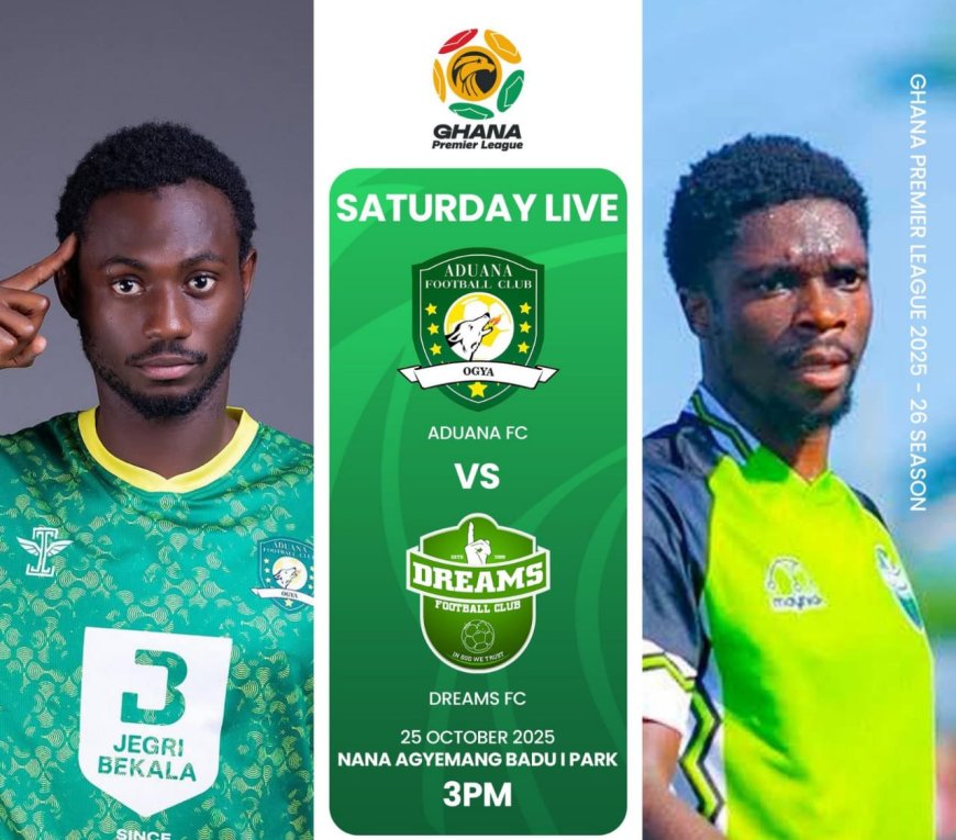 2025-26 GHANA PREMIER LEAGUE PREVIEW: ADUANA FC HOSTS DREAMS FC : CAN THE VISITORS CAUSE AN UPSET?