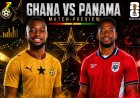 2026 FIFA WORLD CUP PREVIEW: GHANA VS PANAMA; LOS CANALEROS EYE FIRST EVER WORLD CUP WIN