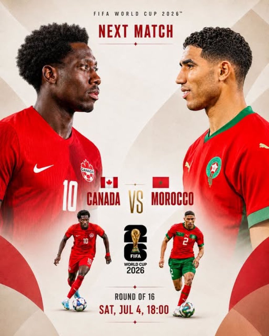 2026 FIFA WORLD CUP  PREVIEW: CANADA FACE MOROCCO ON SATURDAY FOR A FIFA WORLD CUP ROUND OF 16 CLASH