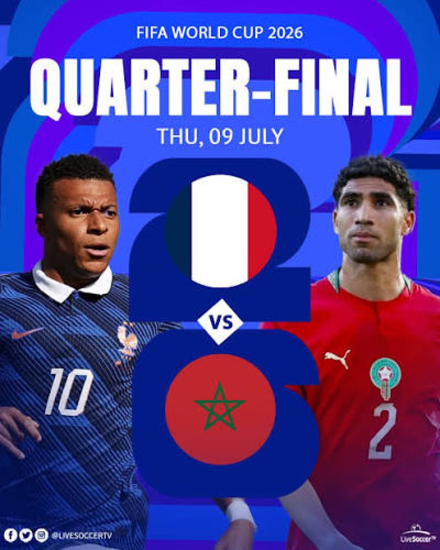 2026 FIFA WORLD CUP  PREVIEW: FRANCE WILL BATTLE IT OUT WITH MOROCCO ON THURSDAY FOR ONE OF THE SEMI-FINAL SPOTS