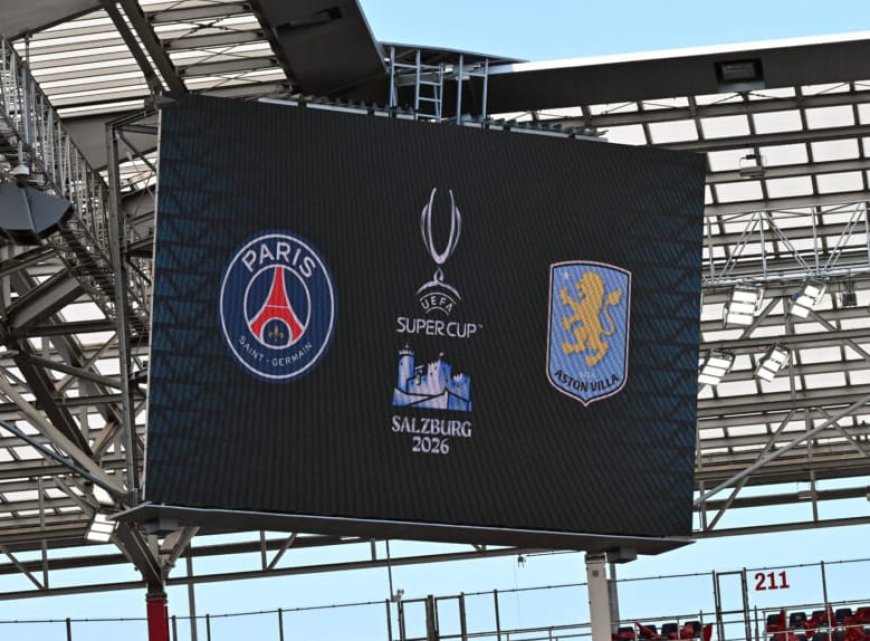 2026 UEFA SUPER CUP: PARIS SAINT-GERMAIN TAKE ON ASTON VILLA
