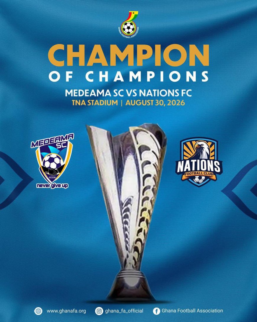 2026 CHAMPION OF CHAMPIONS: MEDEAMA SC TAKES ON NATIONS FC 