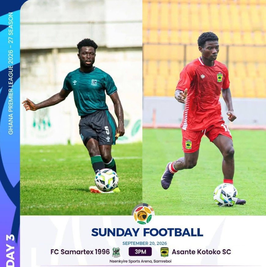 2026-27 GHANA PREMIER LEAGUE  PREVIEW: FC SAMARTEX 1996 VS KUMASI ASANTE KOTOKO