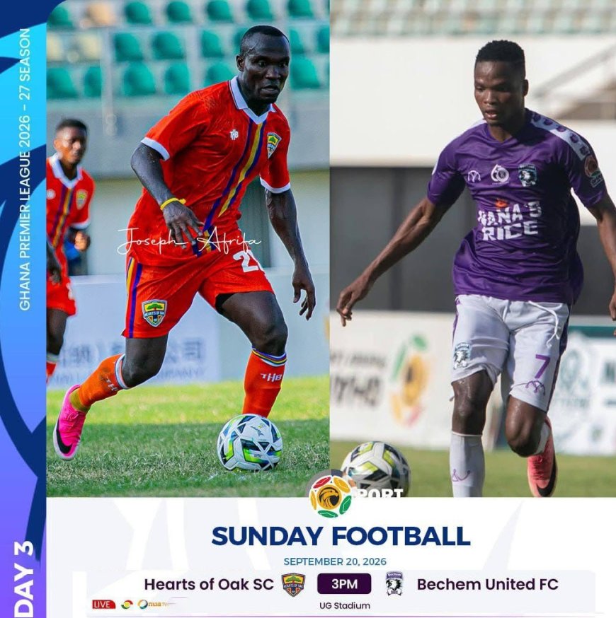 2026-27 GHANA PREMIER LEAGUE PREVIEW: ACCRA HEARTS OF OAK VS BECHEM UNITED IN A HIGHLY ANTICIPATED MATCHDAY 3 FIXTURE