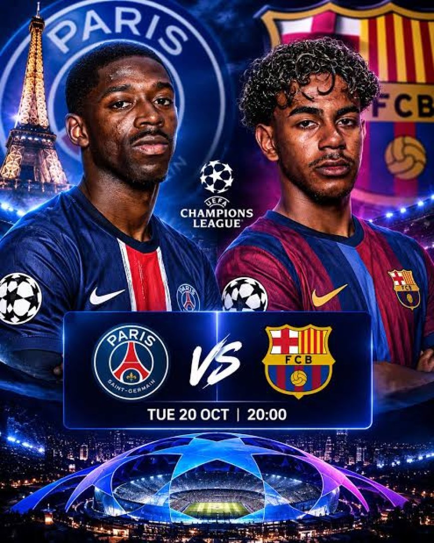 2026-27 UEFA CHAMPIONS LEAGUE PREVIEW: PARIS SAINT-GERMAIN VS FC BARCELONA IN THE LEAGUE PHASE OF THE UCL BLOCKBUSTER 