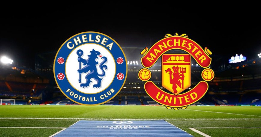 2026-27 ENGLISH PREMIER LEAGUE PREVIEW: CHELSEA FC VS MANCHESTER UNITED